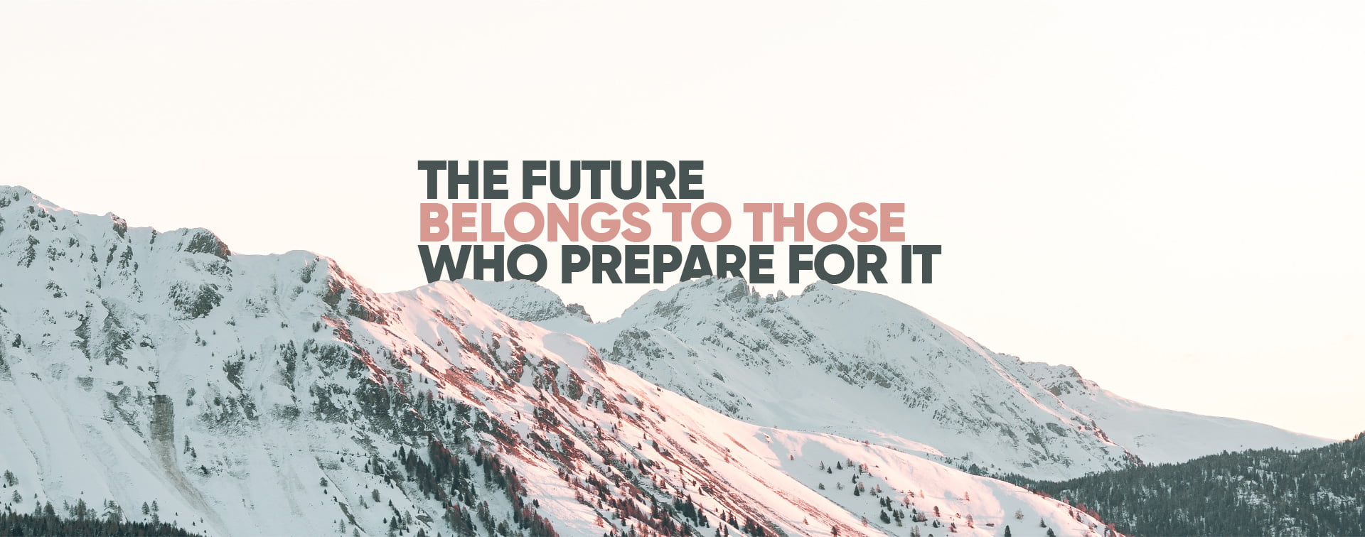 the future belongs to those who prepare for it